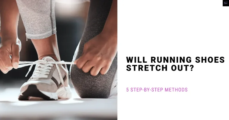 Can Running Shoes Be Stretched? Easy Guide